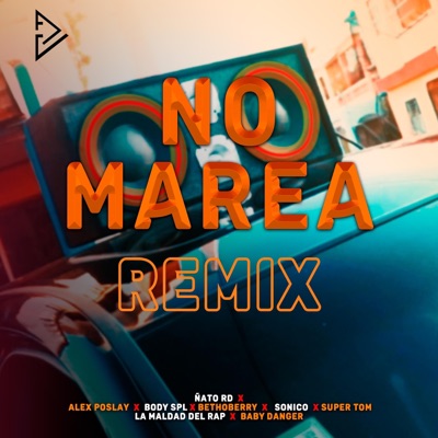 No marea (feat. El ñato rd, Alex poslay, Bethoberry, Body spl, El sonico, Súper tom & La maldad del rap) - Single