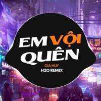 Em Vội Quên (Remix Deep House) - Single - H2O Remix & Gia Huy