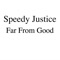Far From Good - Speedy Justice lyrics