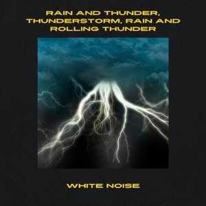 Rain and Thunder, Thunderstorm, Rain and Rolling Thunder, White Noise, Loopable