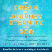 The Dream the Journey Eternity and God - Sara Landon &amp; Mike Dooley Cover Art