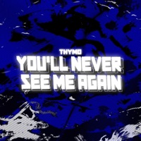 You'll Never See Me Again - Single - Thymo