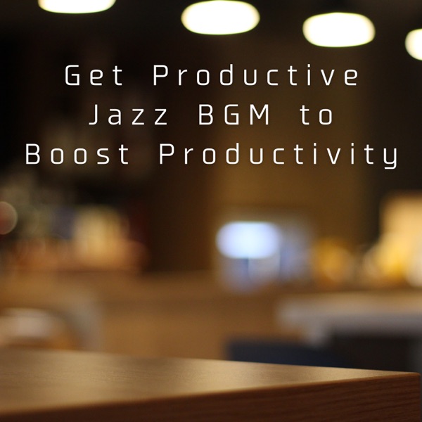 Get Productive: Jazz BGM to Boost Productivity