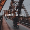 Moment To Love - Single