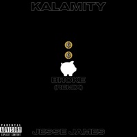 Broke (Freeverse) (feat. Jesse James) [Remix] - Single - Kalamity