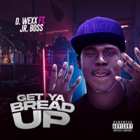 Get ya bread up (feat. JR BOSS) - Single - D. Wexx