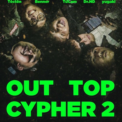 OUT TOP Cypher 2 (feat. Tóc tẽn, Benner, Dr. ND, Tử Lam & yugaki) - Single