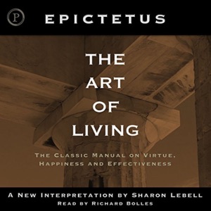 The Art of Living: The Classical Manual on Virtue, Happiness and Effectiveness