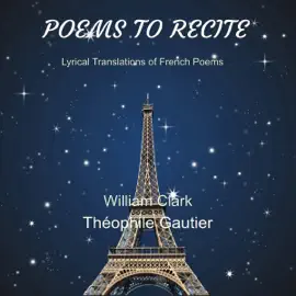 Poems to Recite: Lyrical Translations of French Poems (Unabridged)