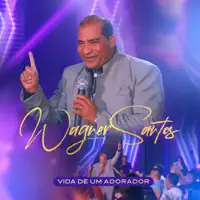Vida de um Adorador — Wagner Santos