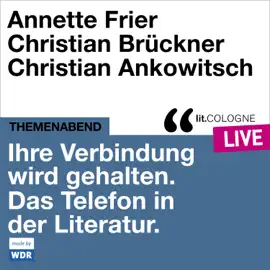 Ihre Verbindung wird gehalten. Das Telefon in der Literatur - lit.COLOGNE live (Ungekürzt)
