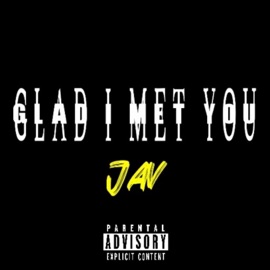 Glad I Met You J.A.V