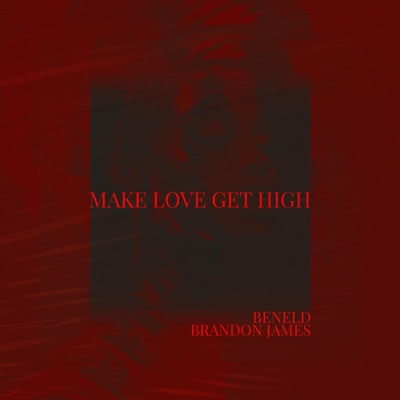 Make Love, Get High (feat. Brandon James) - Single
