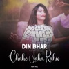 Din Bhar Chahe Jaha Rahio - Single