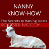 Nanny Know-How: The Secrets to Raising Goats (Unabridged) - Rooster McCoy