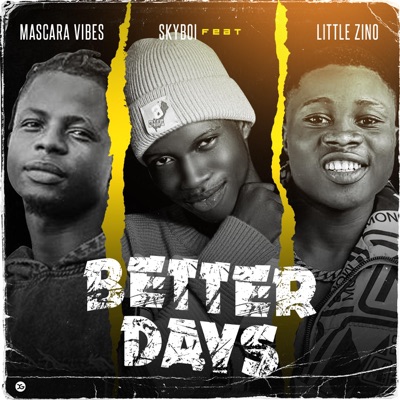 Better Days (feat. Mascara Vibes & Little Zino) - Single