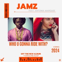 Who U Gonna Ride With? (feat. Antonia Marquee) - Single - JAMZ