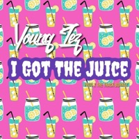 I Got the Juice - Single - Young Tez