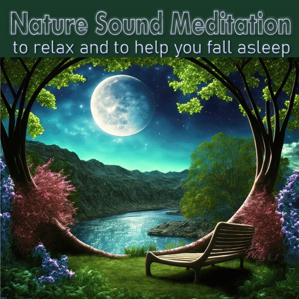 Nature Sound Meditation: To Relax and to Help You Fall Asleep