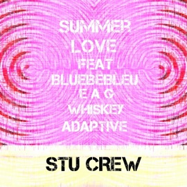 Summer Love (feat. Bluebebleu, EAG, Whiskey & Heck Adaptive) The Stu Crew