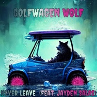 Never Leave (feat. Jayden Salas) - Single - Golfwagen Wolf