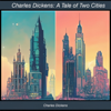 Charles Dickens: A Tale of Two Cities (Unabridged) - Charles Dickens