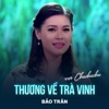 Thương Về Trà Vinh (Chachacha) - Single