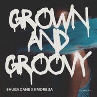 Grown and Groovy - Shuga Cane & Kmore Sa