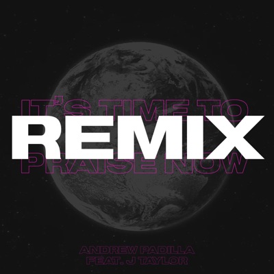 It's Time To Praise Now (feat. J Taylor) [Remix] - Single