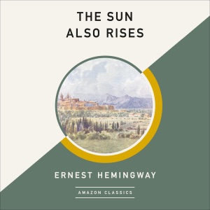The Sun Also Rises (AmazonClassics Edition) (Unabridged)