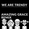 Amazing Grace (Club Remix) - We Are Trendy lyrics