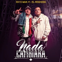 Nada Cambiara (feat. ElReghosg) - Single - Ekyz Muk