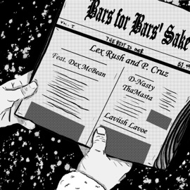 Bars for Bars' Sake (feat. Dex McBean, D-Nasty ThaMasta & Laviish Lavoe) Lex Rush & P. Cruz