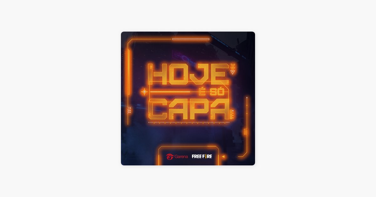 Garena Free Fire - Hoje é Só Capa: lyrics and songs