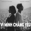 Vì Mình Chẳng Yêu (Acoustic Version) [feat. Hà Mon] - Single