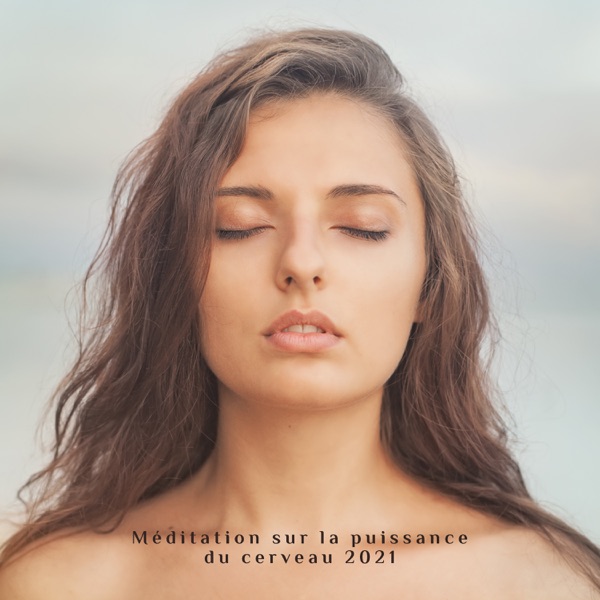 Méditation sur la puissance du cerveau 2021