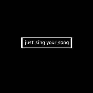 Just Sing Your Song