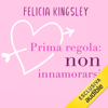 Prima regola: non innamorarsi - Felicia Kingsley