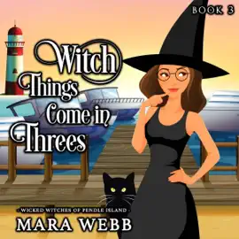 Witch Things Come in Threes: Wicked Witches of Pendle Island, Book 3 (Unabridged)