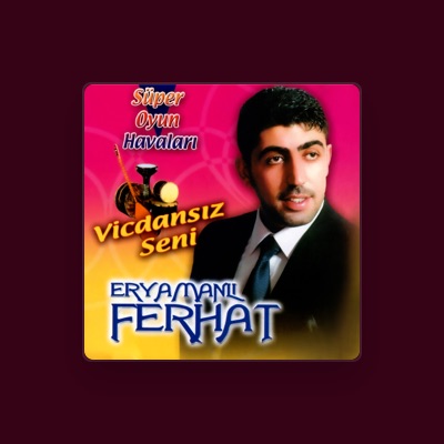 Listen to Eryamanlı Ferhat, watch music videos, read bio, see tour dates & more!