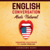 English Conversation Made Natural: Engaging Dialogues to Learn English (2nd Edition) (Unabridged) - Language Guru