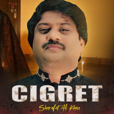 Song - Cigret - Sharafat Ali Khan