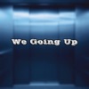 We Going Up - Single