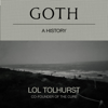 Goth: A History (Unabridged) - Lol Tolhurst