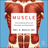 Muscle : The Gripping Story of Strength and Movement - Roy A. Meals MD Cover Art