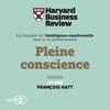 Pleine conscience : Les Bienfaits de l'intelligence émotionnelle dans la vie professionnelle - Harvard Business Review