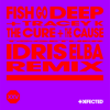The Cure & The Cause (Idris Elba Extended Remix) - Fish Go Deep & Tracey K