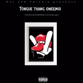 Tongue thang oweemix (feat. Johnnymacdaddyicecoldcapri) Roj & Twinkie