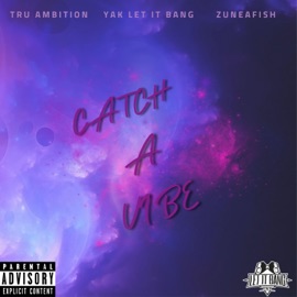 Catch a Vibe Yak Let It Bang, Tru Ambition & ZuneAfish