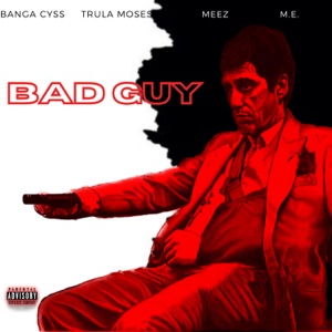 BAD GUY (feat. Trula Moses, Trula Meez & Young M.E)